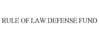 RULE OF LAW DEFENSE FUND 