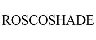 ROSCOSHADE 