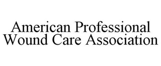AMERICAN PROFESSIONAL WOUND CARE ASSOCIATION 