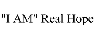 "I AM" REAL HOPE 