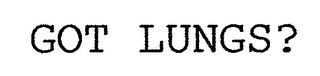 GOT LUNGS? 