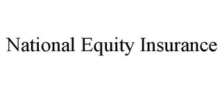 NATIONAL EQUITY INSURANCE 