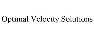 OPTIMAL VELOCITY SOLUTIONS 