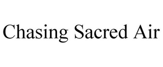 CHASING SACRED AIR 