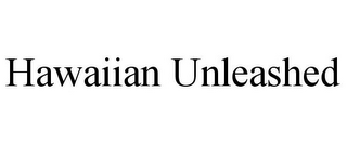 HAWAIIAN UNLEASHED 