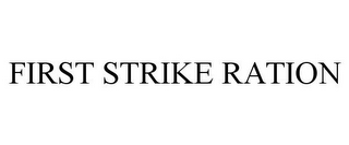FIRST STRIKE RATION 
