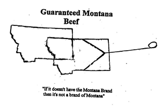 GUARANTEED MONTANA BEEF "IF IT DOESN'T HAVE THE MONTANA BRAND THEN IT'S NOT A BRAND OF MONTANA" 