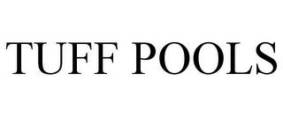 TUFF POOLS 