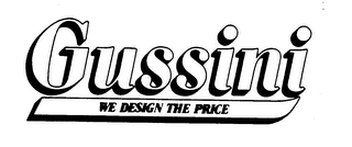 GUSSINI WE DESIGN THE PRICE 