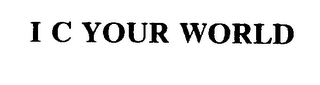 I C YOUR WORLD 