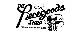THE PIECEGOODS SHOP "DRESS BETTER FOR LESS" 
