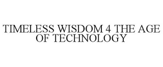 TIMELESS WISDOM 4 THE AGE OF TECHNOLOGY 
