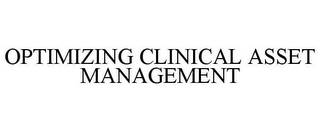 OPTIMIZING CLINICAL ASSET MANAGEMENT 