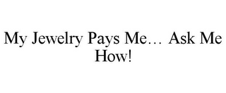 MY JEWELRY PAYS ME... ASK ME HOW! 