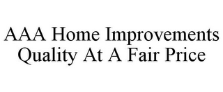 AAA HOME IMPROVEMENTS QUALITY AT A FAIR PRICE 