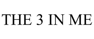 THE 3 IN ME 