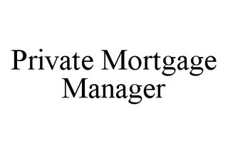 PRIVATE MORTGAGE MANAGER 