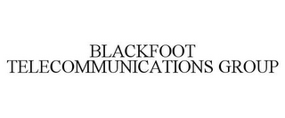 BLACKFOOT TELECOMMUNICATIONS GROUP 