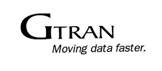 GTRAN MOVING DATA FASTER. 