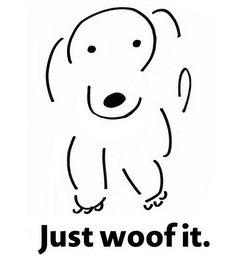 JUST WOOF IT. 