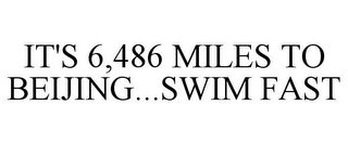 IT'S 6,486 MILES TO BEIJING...SWIM FAST 