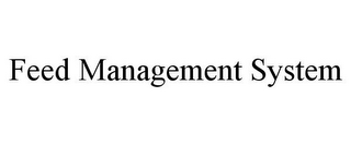 FEED MANAGEMENT SYSTEM 