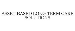 ASSET-BASED LONG-TERM CARE SOLUTIONS 