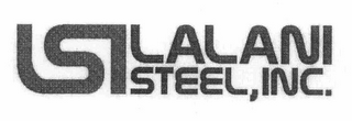 LSI LALANI STEEL, INC. 