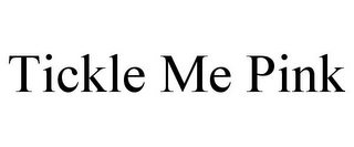 TICKLE ME PINK 