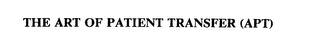 THE ART OF PATIENT TRANSFER (APT) 