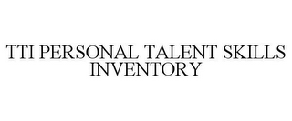 TTI PERSONAL TALENT SKILLS INVENTORY 