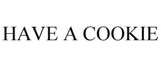 HAVE A COOKIE 