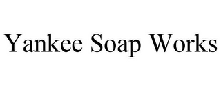 YANKEE SOAP WORKS 