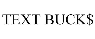 TEXT BUCK$ 