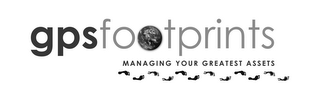 GPSFOOTPRINTS MANAGING YOUR GREATEST ASSETS 