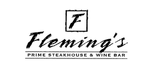 F FLEMING'S PRIME STEAKHOUSE & WINE BAR 