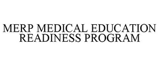 MERP MEDICAL EDUCATION READINESS PROGRAM 