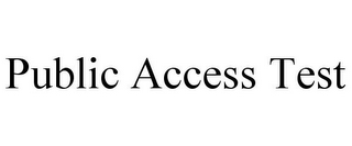 PUBLIC ACCESS TEST 