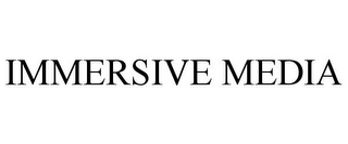 IMMERSIVE MEDIA 