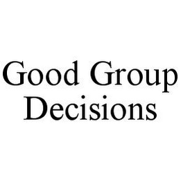 GOOD GROUP DECISIONS 