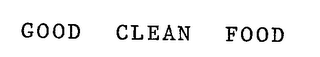 GOOD CLEAN FOOD 