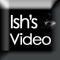 Ish&#39;s Video 
