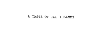 A TASTE OF THE ISLANDS 