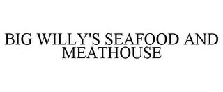BIG WILLY'S SEAFOOD AND MEATHOUSE 