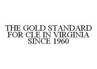THE GOLD STANDARD FOR CLE IN VIRGINIA SINCE 1960 