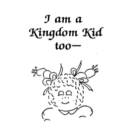 I AM A KINGDOM KID TOO- 