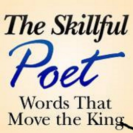 THE SKILLFUL POET WORDS THAT MOVE THE KING 