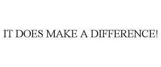 IT DOES MAKE A DIFFERENCE! 