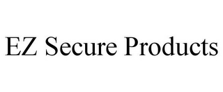 EZ SECURE PRODUCTS 