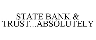 STATE BANK & TRUST...ABSOLUTELY 